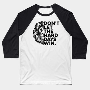 Don't Let The Hard Days Win v5 Baseball T-Shirt